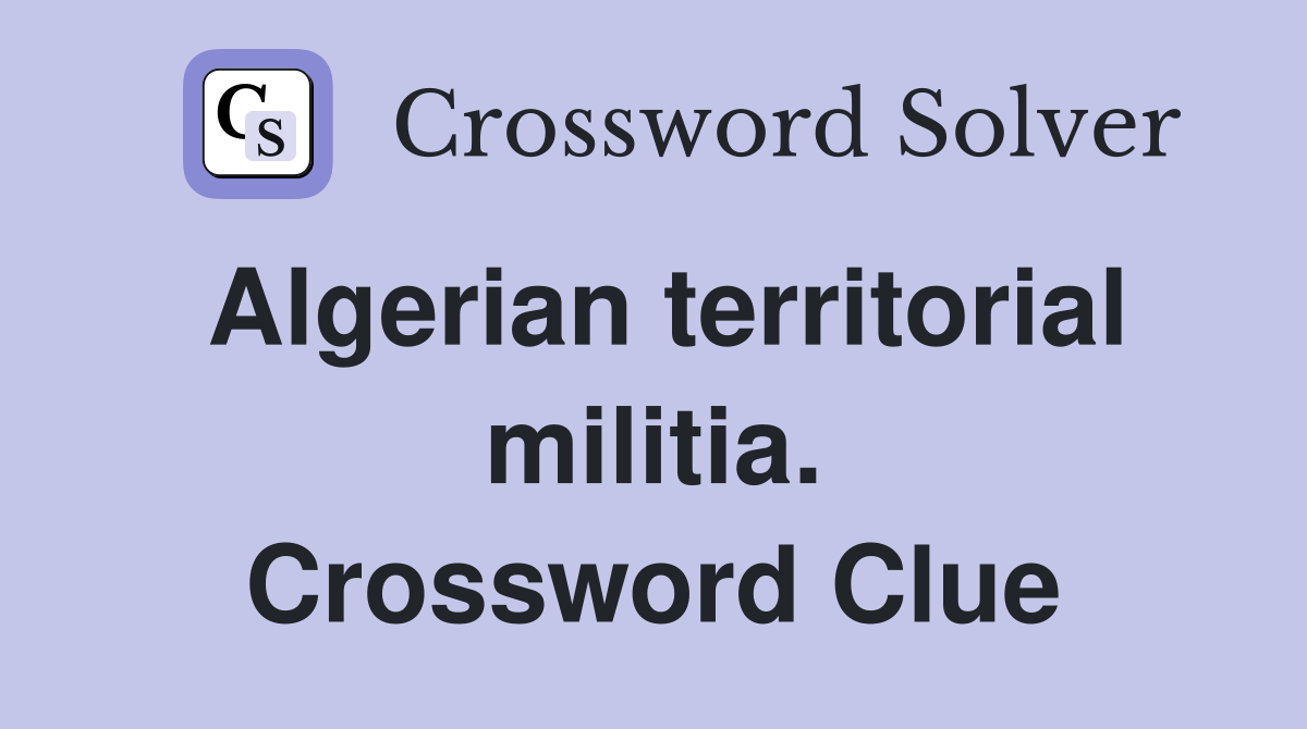 Algerian territorial militia. Crossword Clue