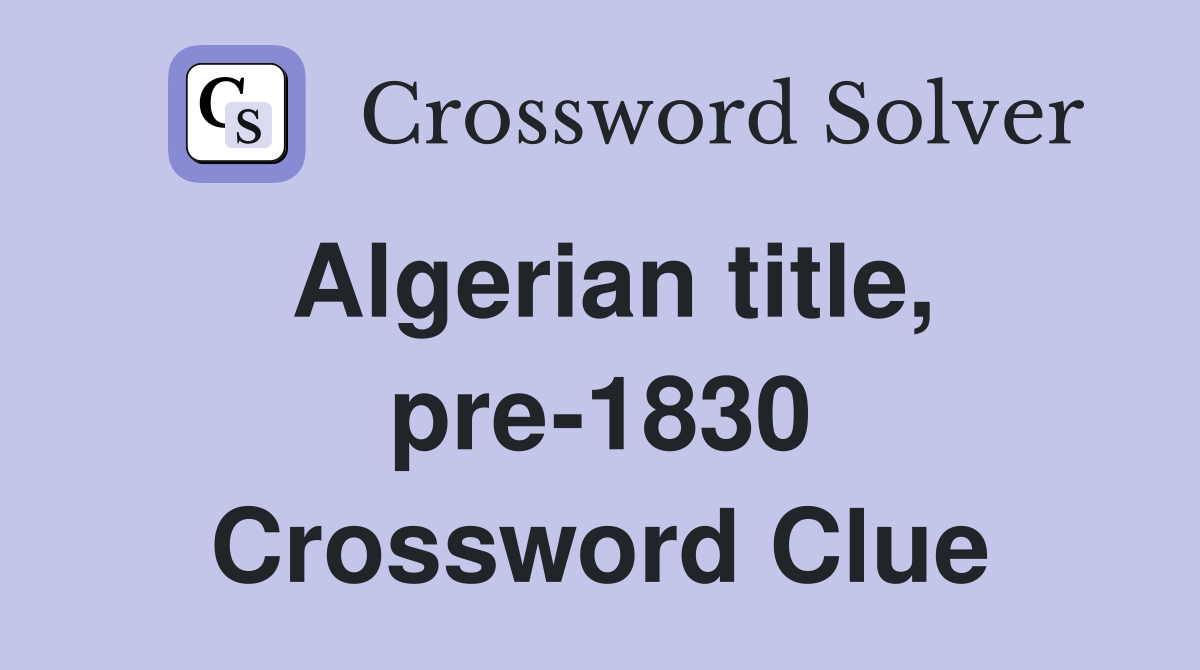 Algerian title, pre-1830 Crossword Clue
