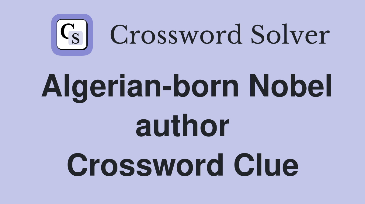 Algerian-born Nobel author Crossword Clue