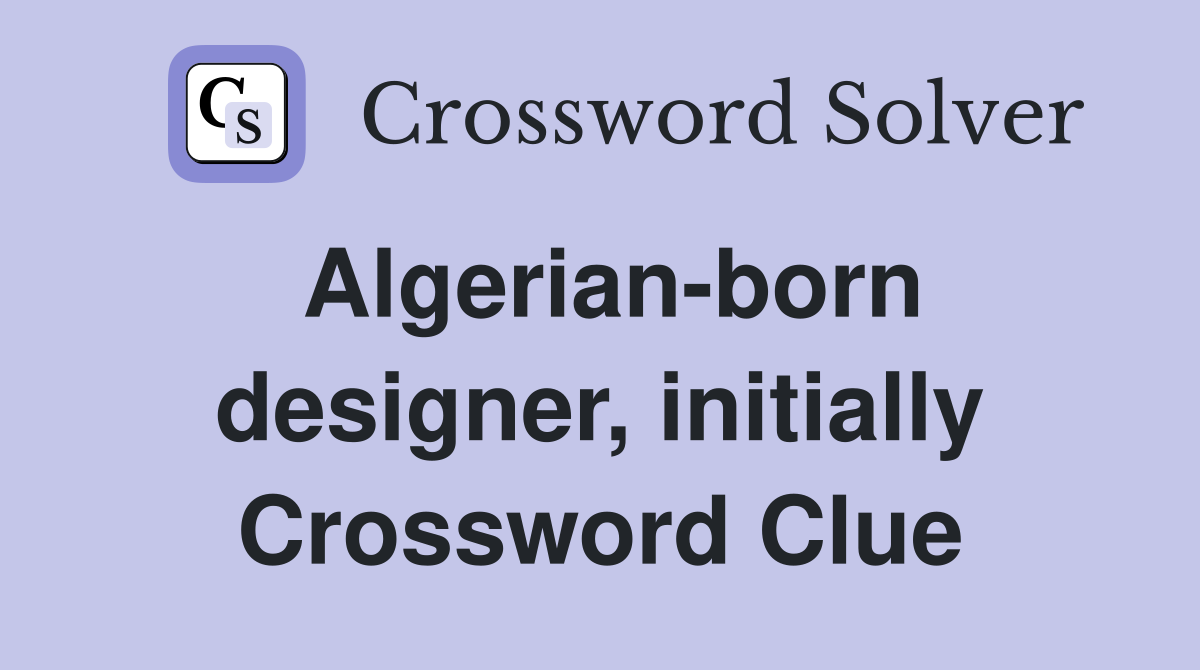 Algerian-born designer, initially Crossword Clue