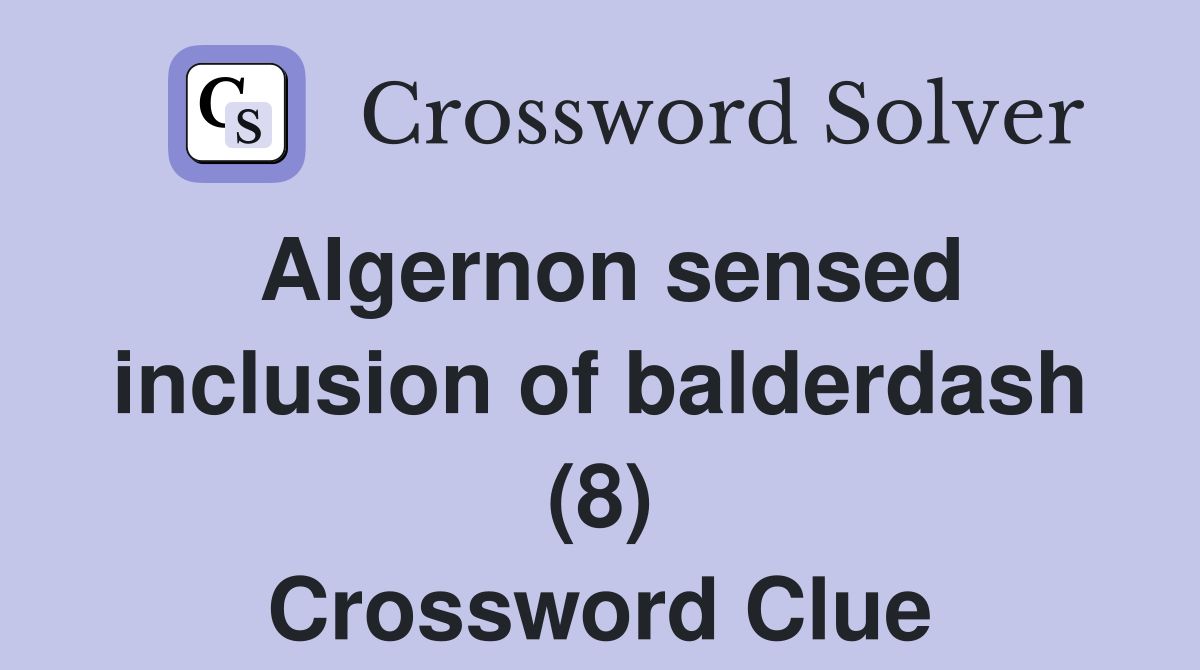 Algernon sensed inclusion of balderdash (8) Crossword Clue