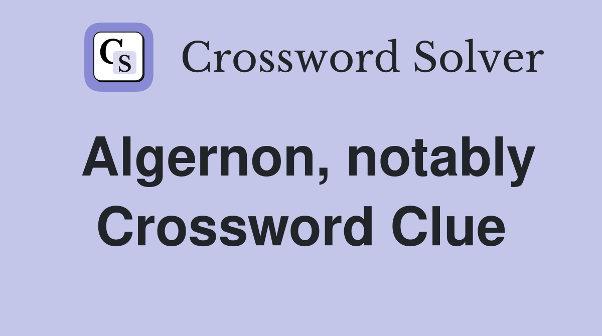 Algernon, notably Crossword Clue