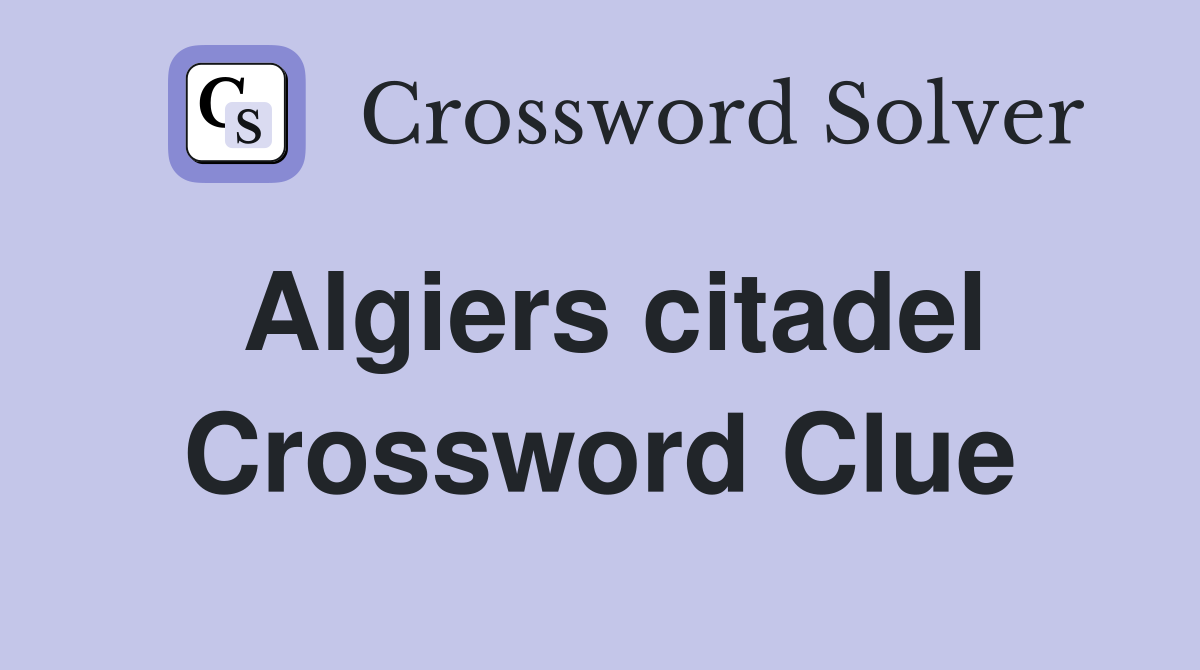Algiers citadel Crossword Clue