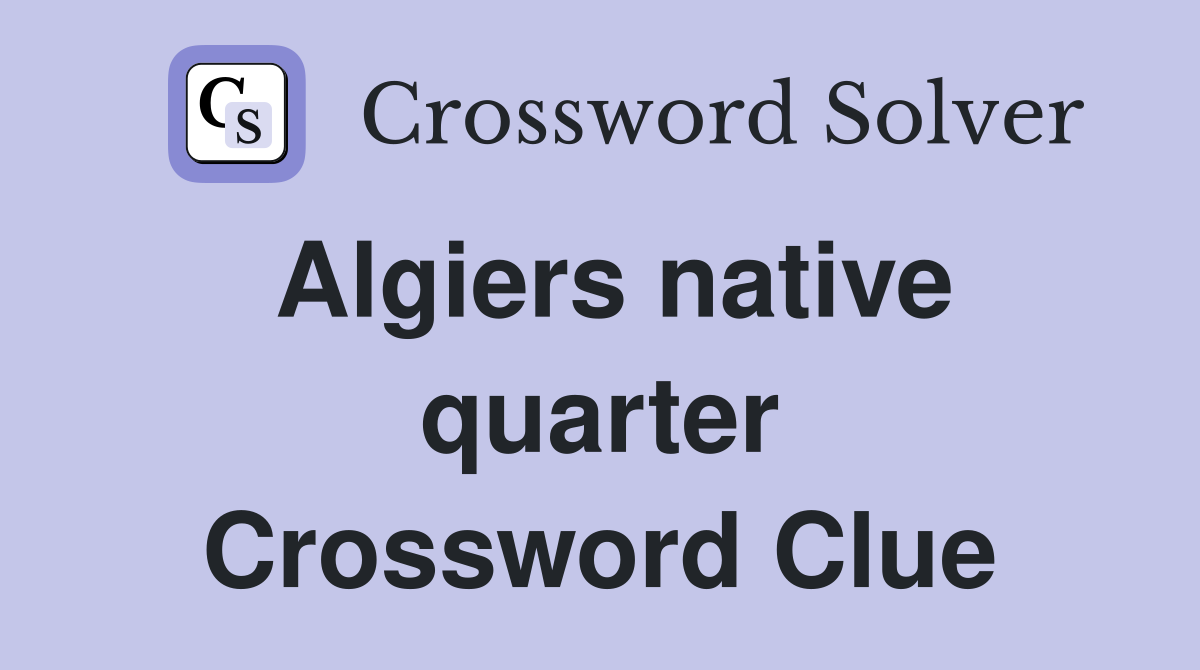 Algiers native quarter Crossword Clue