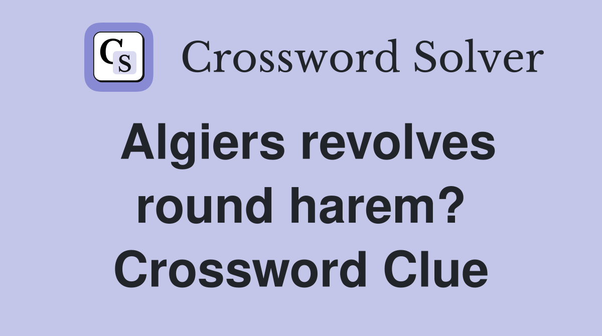 Algiers revolves round harem? Crossword Clue