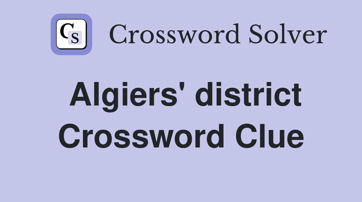 Algiers' district Crossword Clue