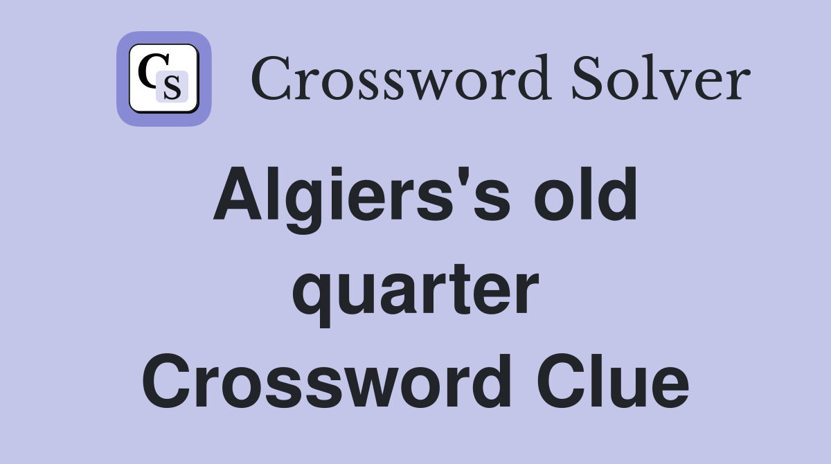 Algiers's old quarter Crossword Clue