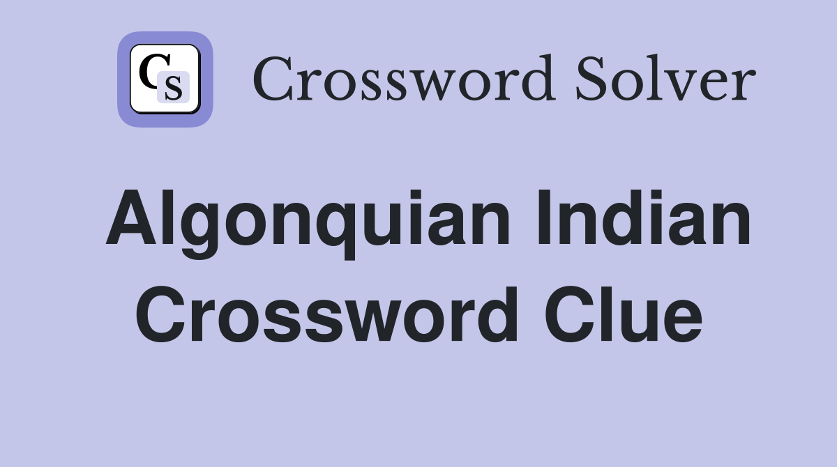 Algonquian Indian Crossword Clue