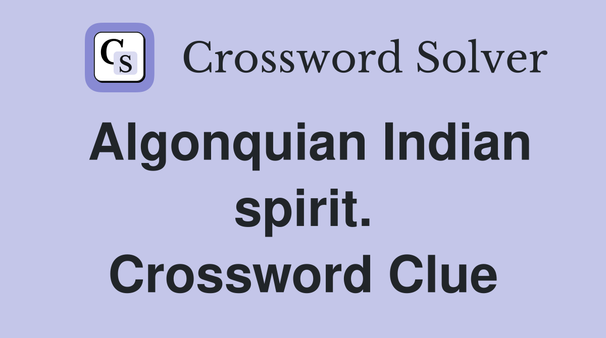 Algonquian Indian spirit. Crossword Clue