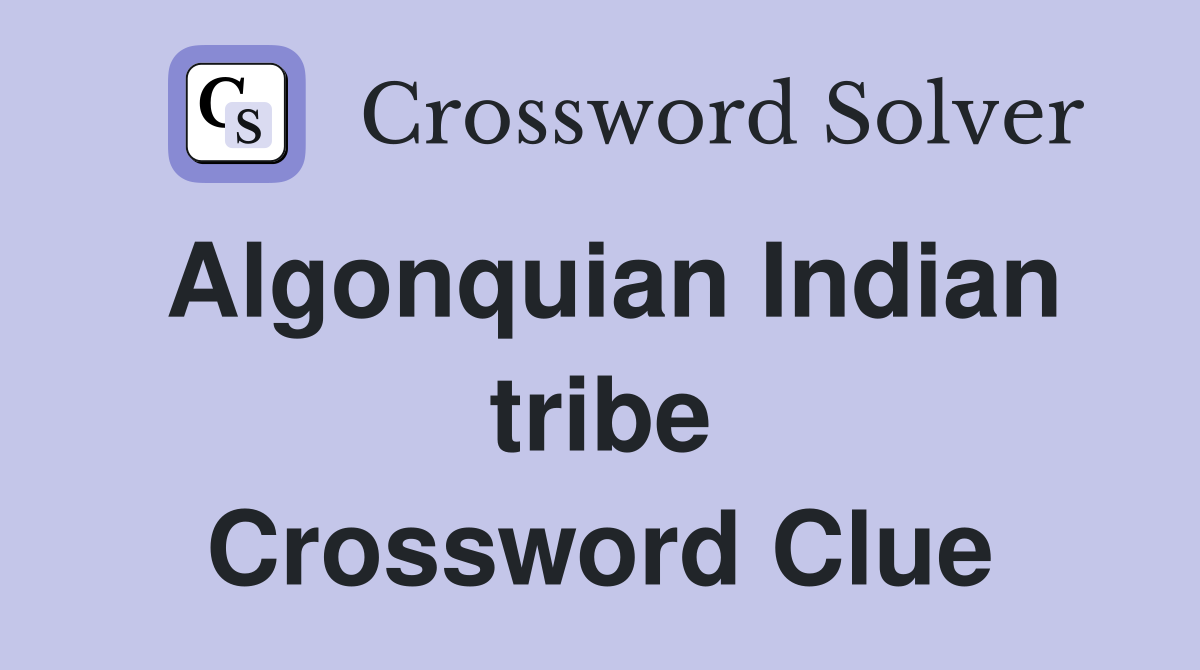 Algonquian Indian tribe Crossword Clue