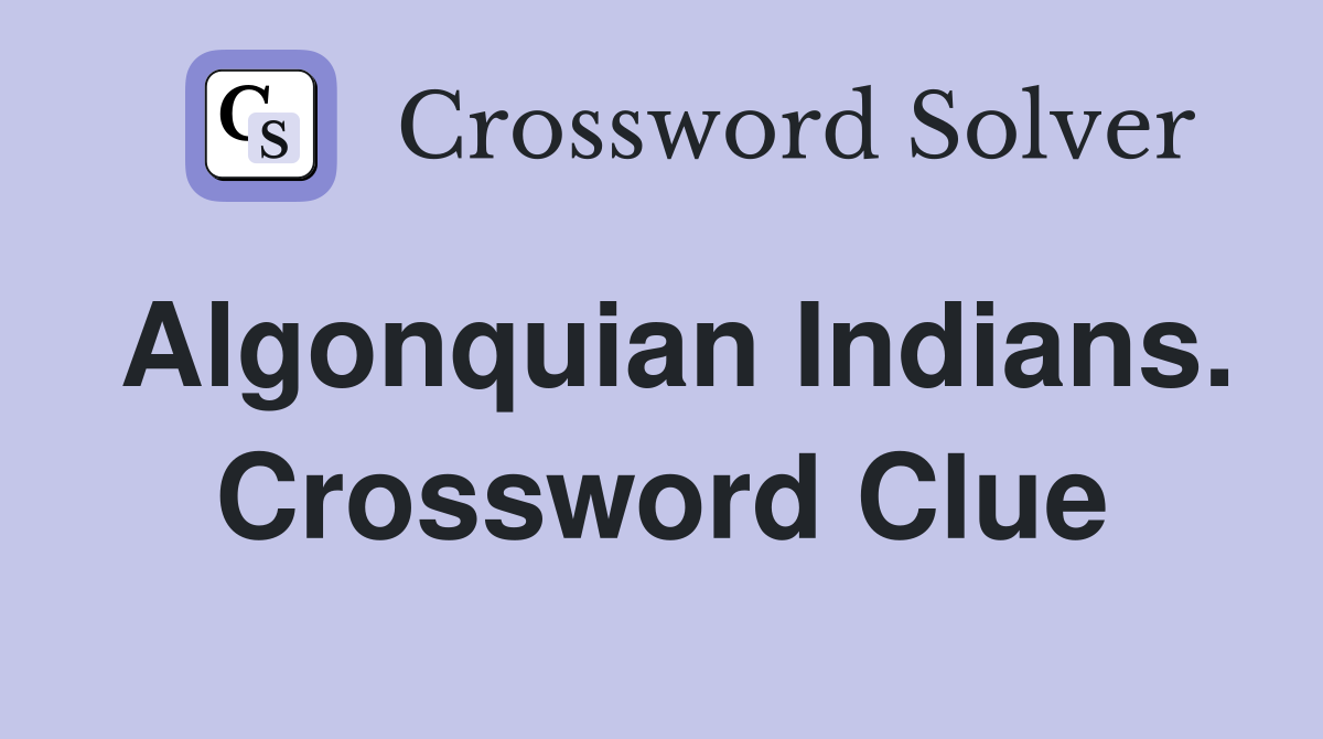 Algonquian Indians. Crossword Clue