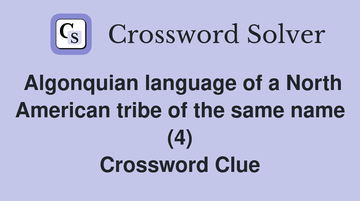 Algonquian language of a North American tribe of the same name (4) Crossword Clue