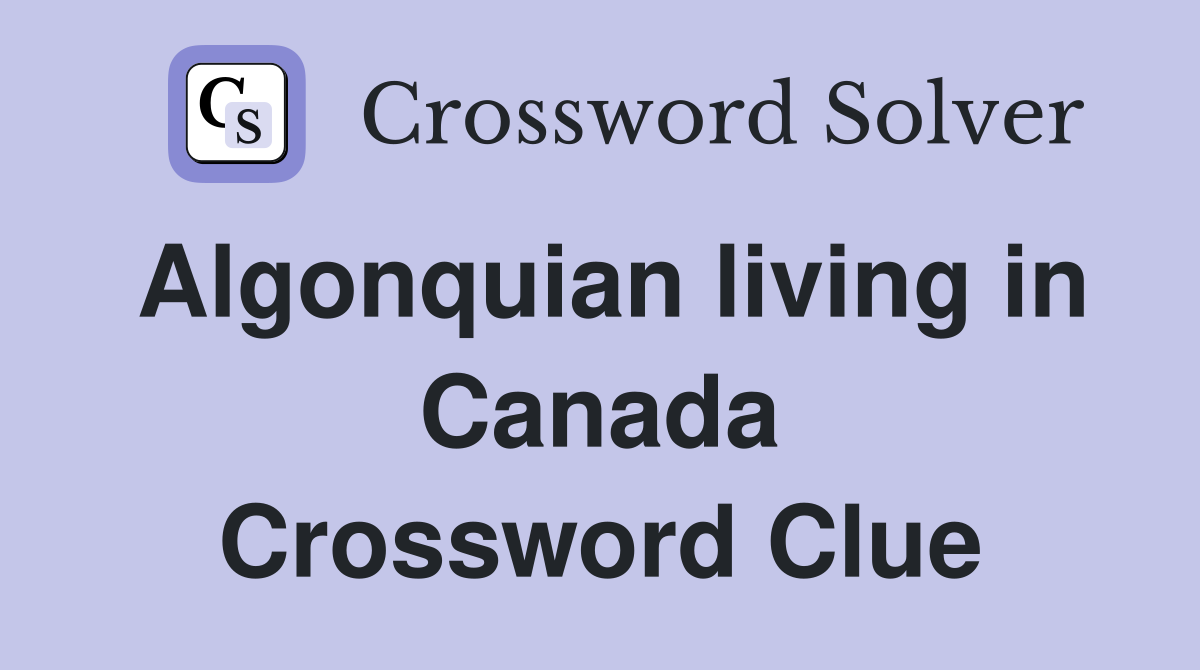 Algonquian living in Canada Crossword Clue