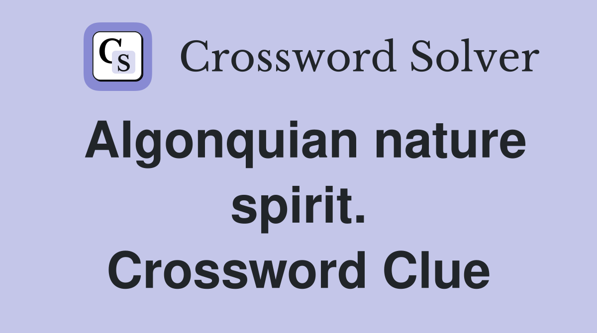 Algonquian nature spirit. Crossword Clue