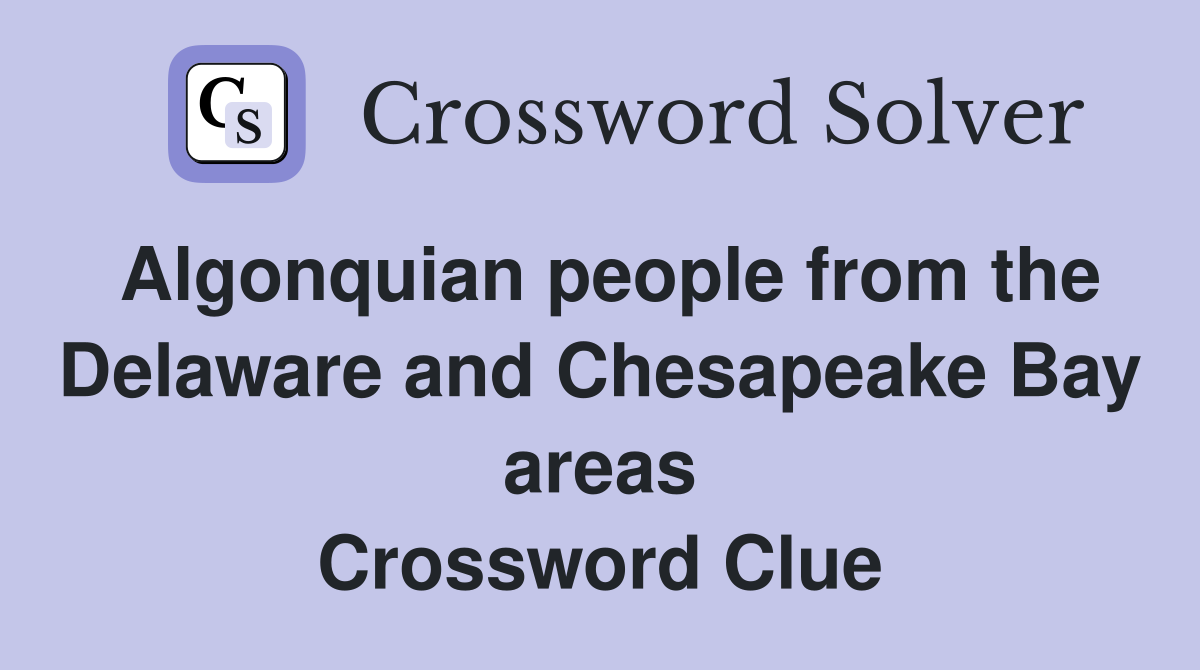 Algonquian people from the Delaware and Chesapeake Bay areas Crossword Clue