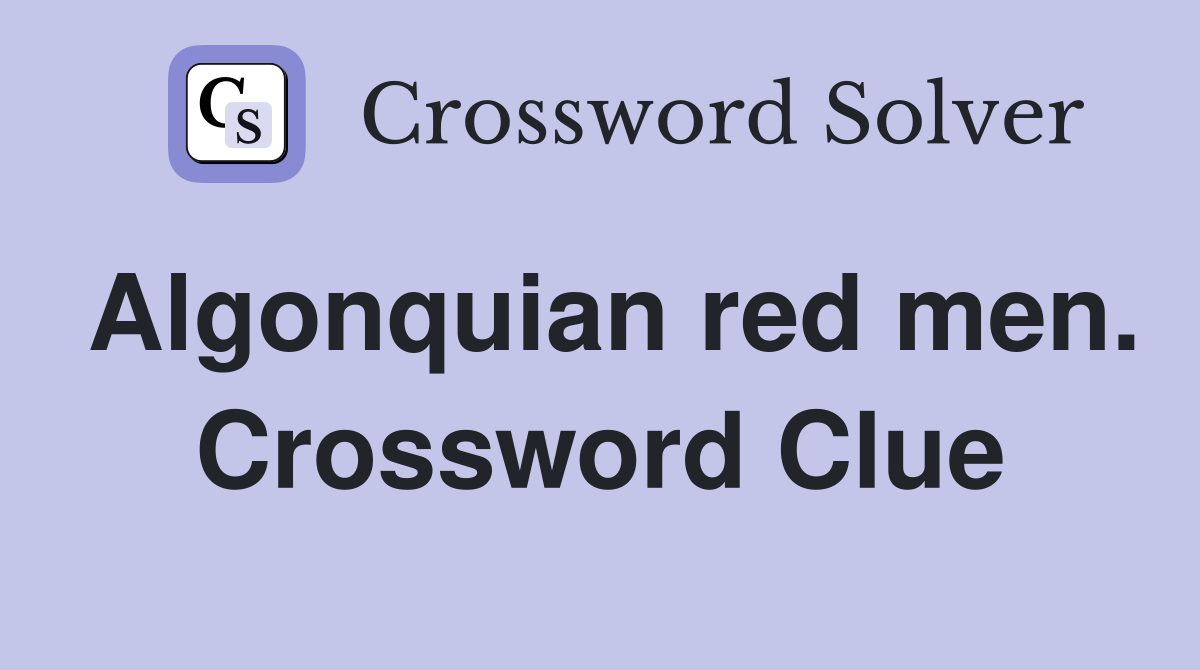 Algonquian red men. Crossword Clue