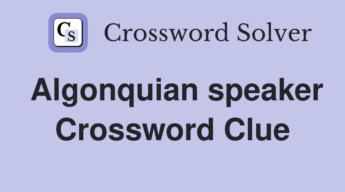 Algonquian speaker Crossword Clue