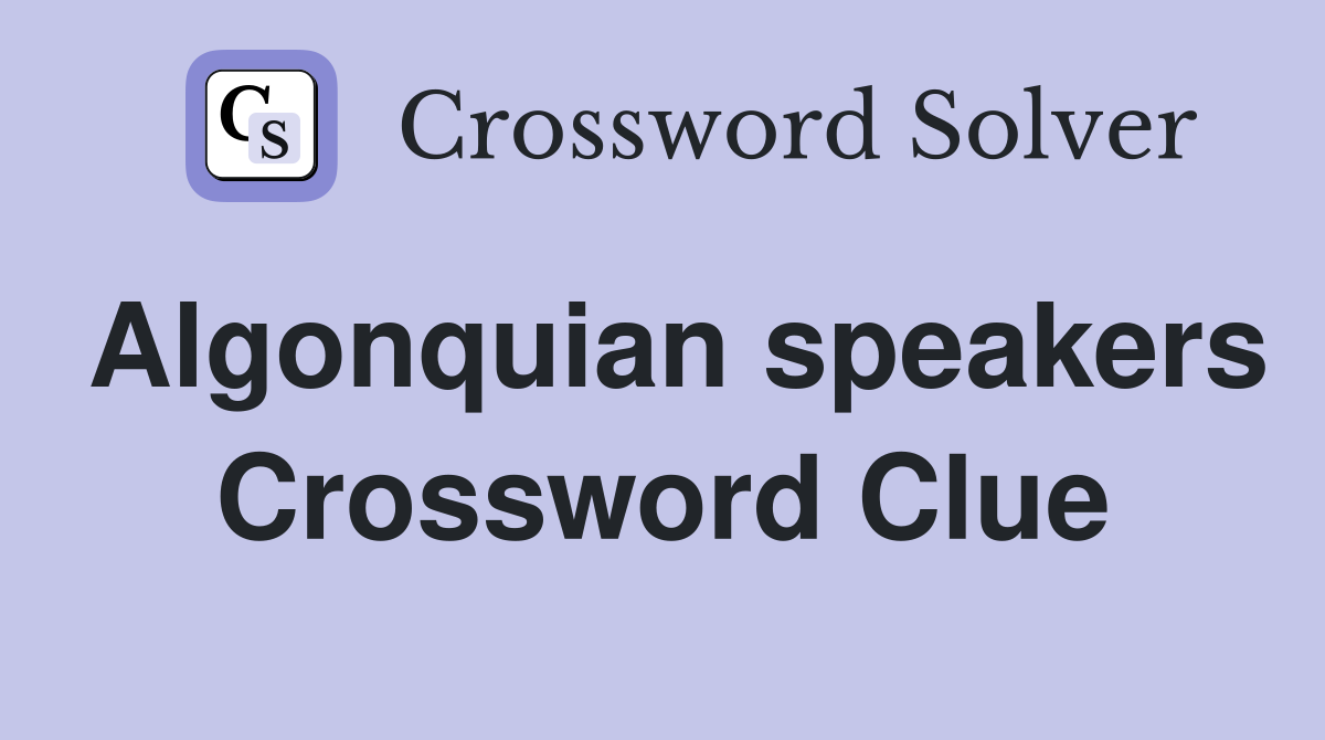 Algonquian speakers Crossword Clue