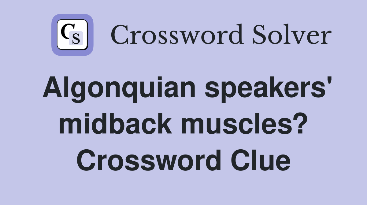 Algonquian speakers' midback muscles? Crossword Clue