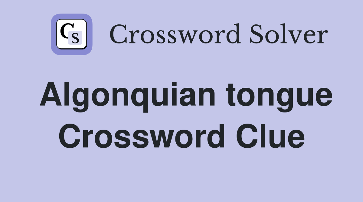 Algonquian tongue Crossword Clue