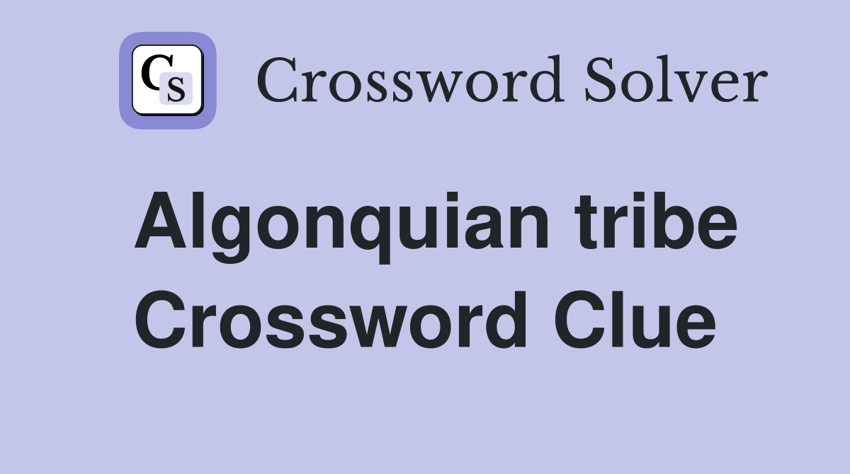 Algonquian tribe Crossword Clue Answers Crossword Solver