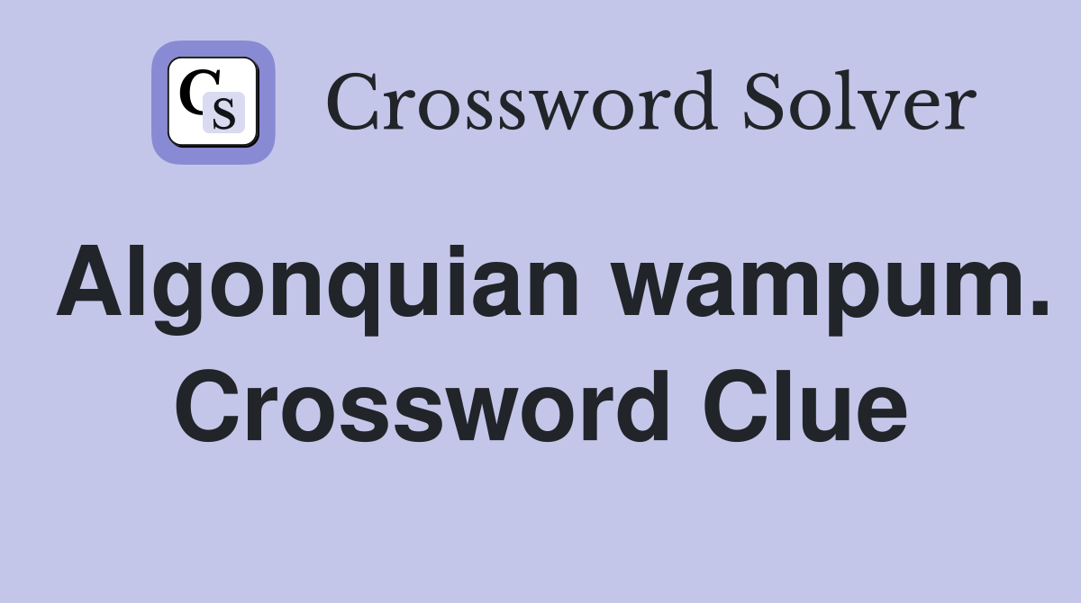 Algonquian wampum. Crossword Clue