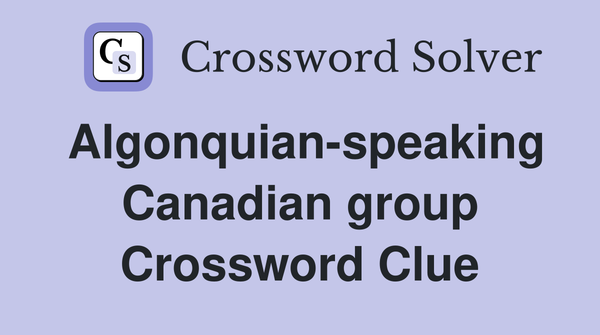 Algonquian-speaking Canadian group Crossword Clue