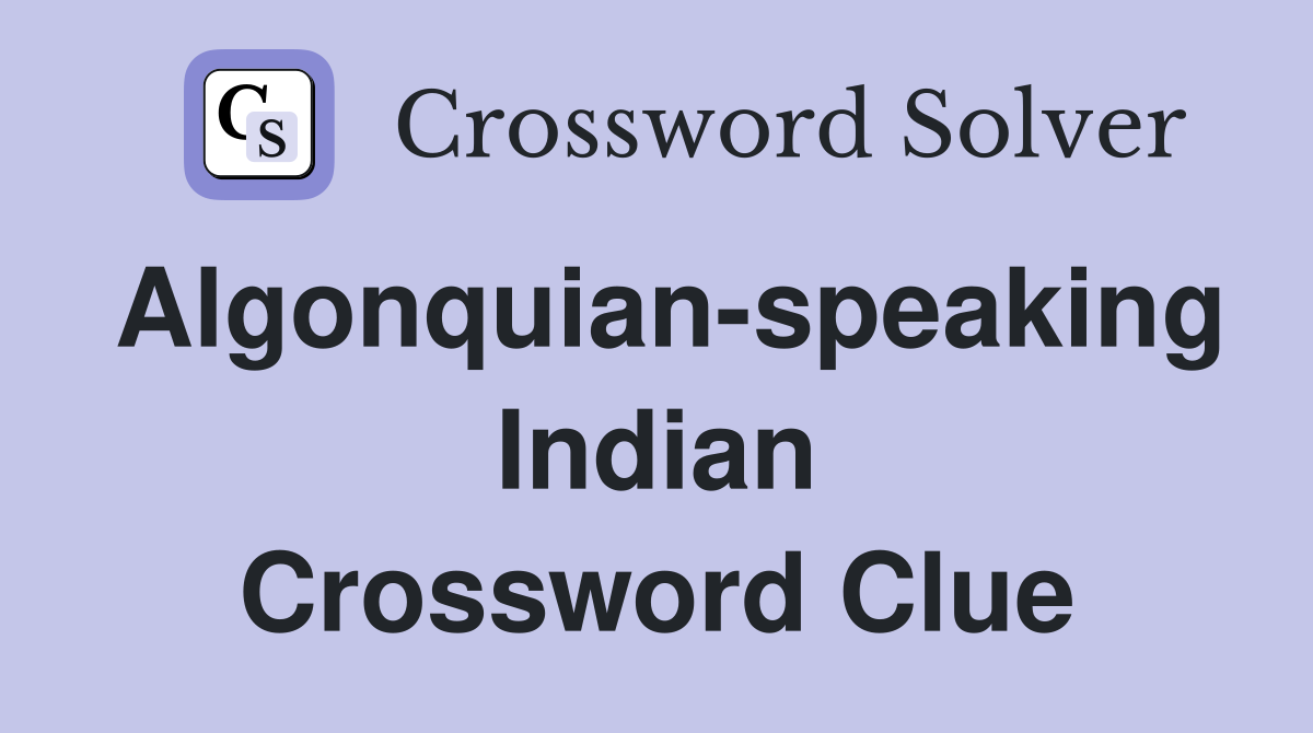 Algonquian-speaking Indian Crossword Clue