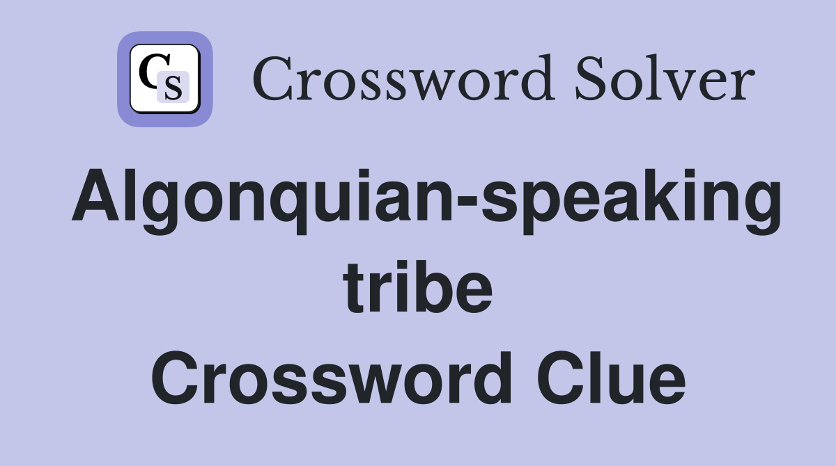 Algonquian-speaking tribe Crossword Clue
