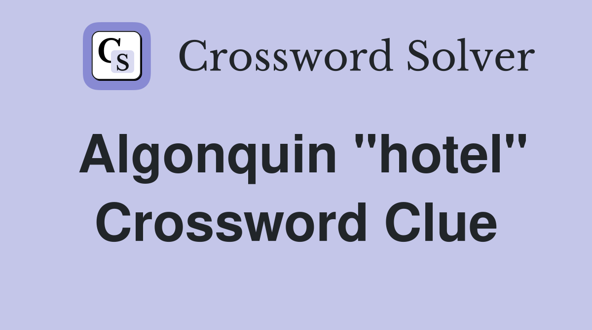 Algonquin "hotel" Crossword Clue