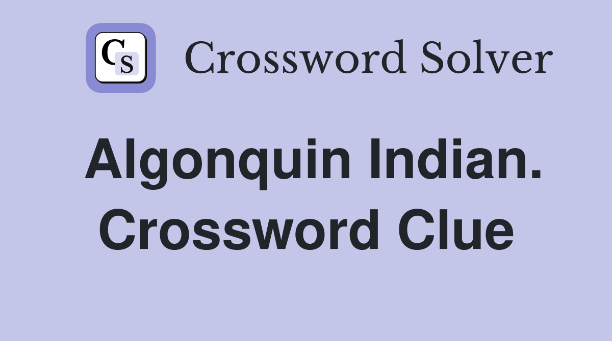 Algonquin Indian. Crossword Clue
