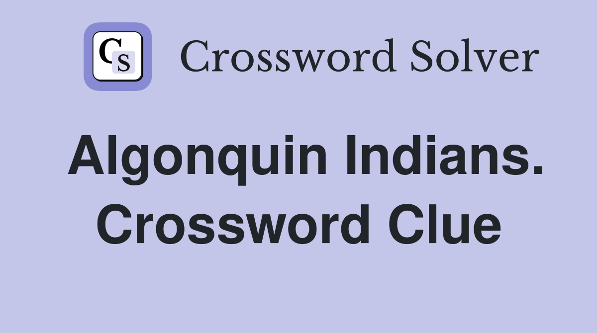 Algonquin Indians. Crossword Clue
