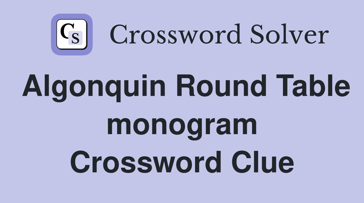 Algonquin Round Table monogram Crossword Clue