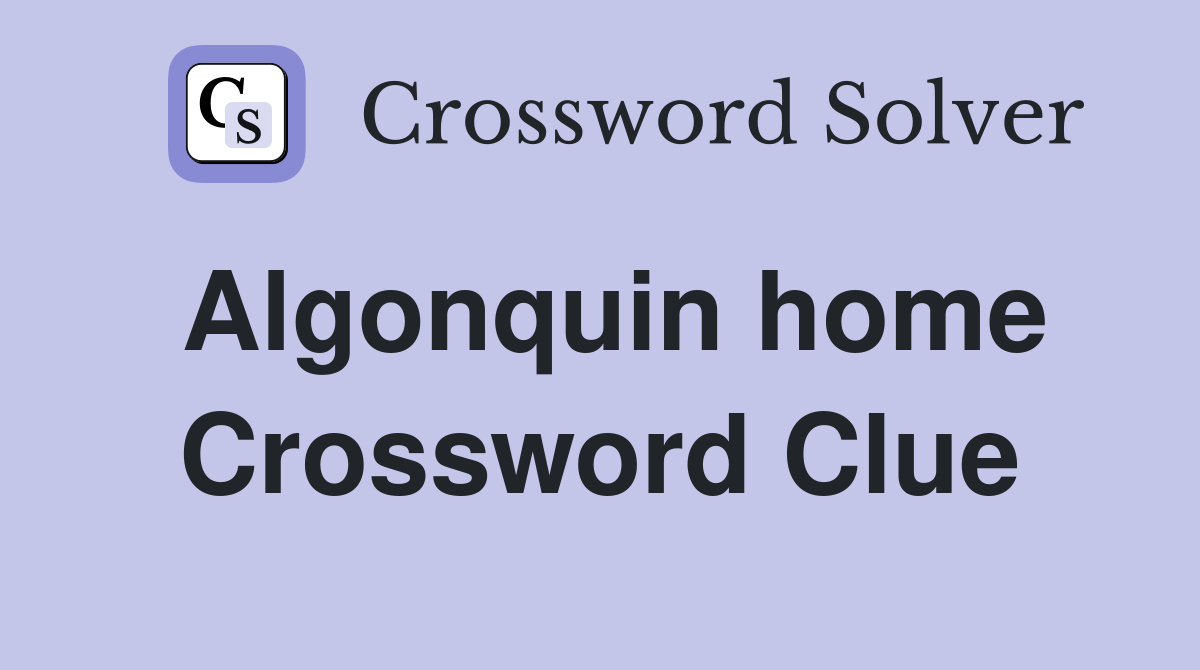 Algonquin home Crossword Clue