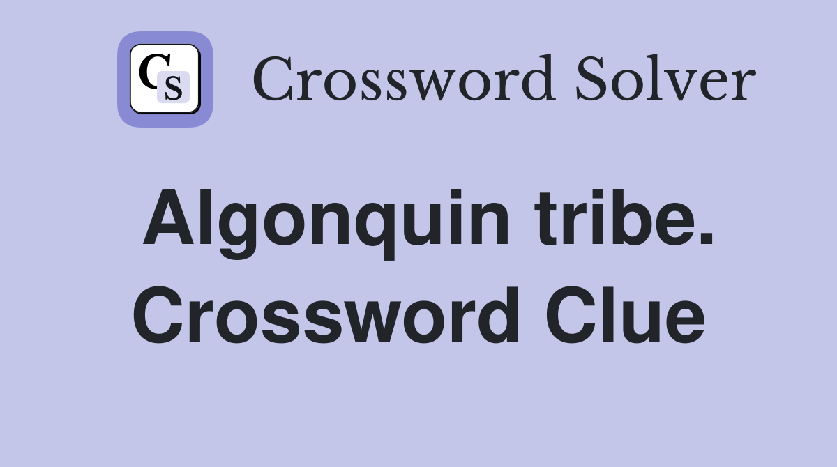 Algonquin tribe. Crossword Clue