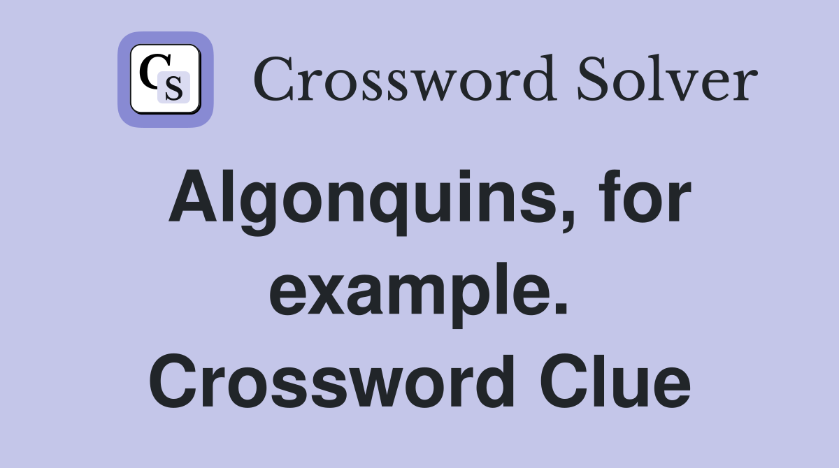 Algonquins, for example. Crossword Clue