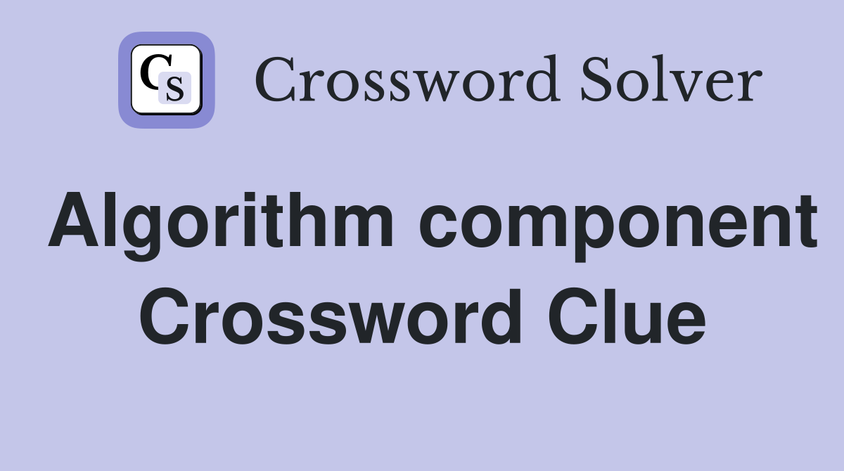 Algorithm component Crossword Clue