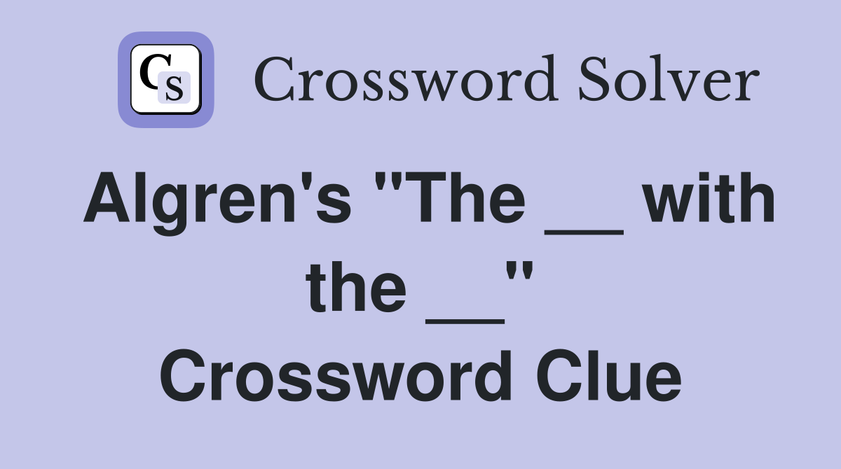 Algren's "The __ with the __" Crossword Clue