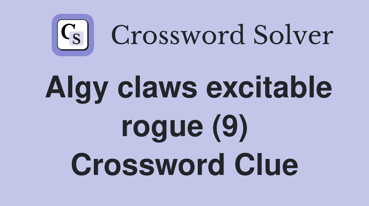 Algy claws excitable rogue (9) Crossword Clue