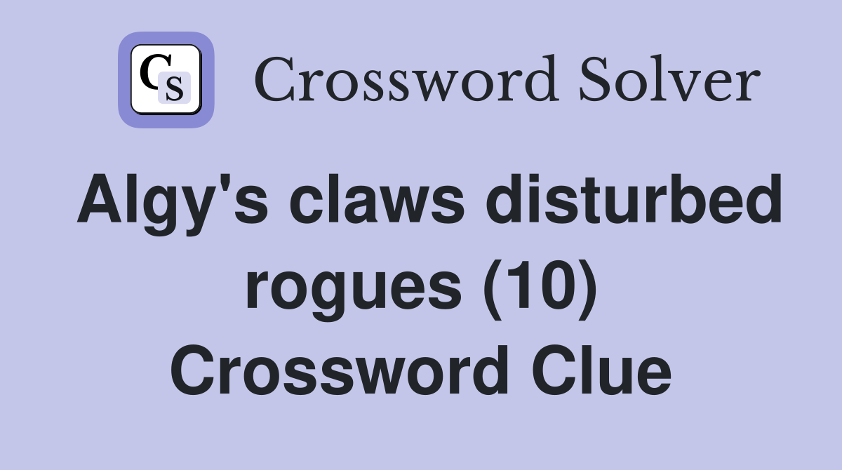 Algy's claws disturbed rogues (10) Crossword Clue