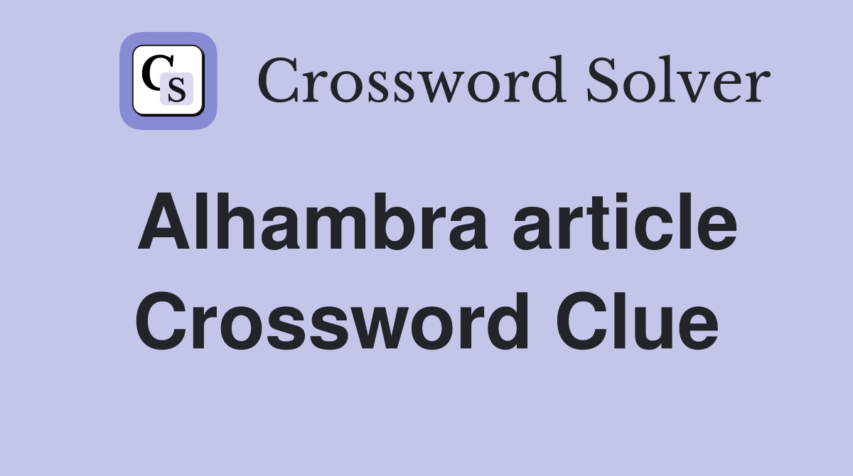 Alhambra article Crossword Clue