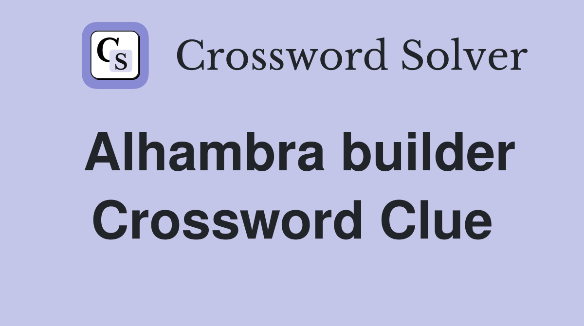 Alhambra builder Crossword Clue