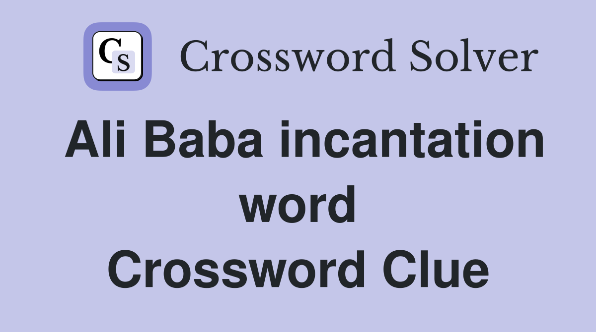 Ali Baba incantation word Crossword Clue
