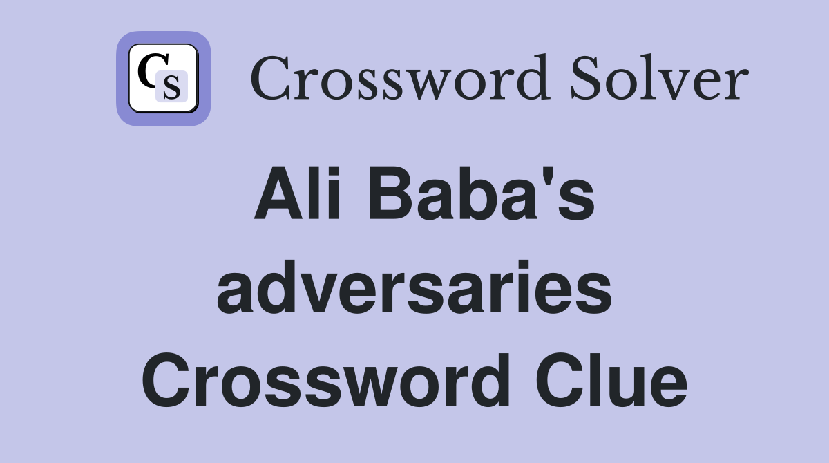 Ali Baba's adversaries Crossword Clue