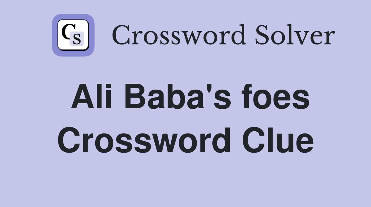 Ali Baba's foes Crossword Clue