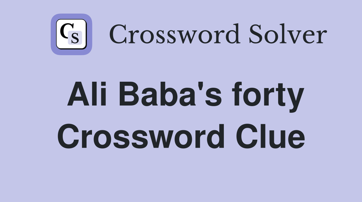 Ali Baba's forty Crossword Clue