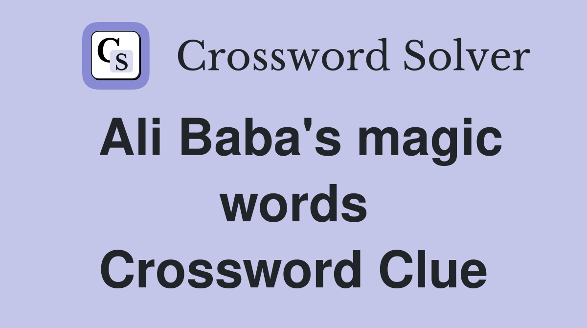 Ali Baba's magic words Crossword Clue