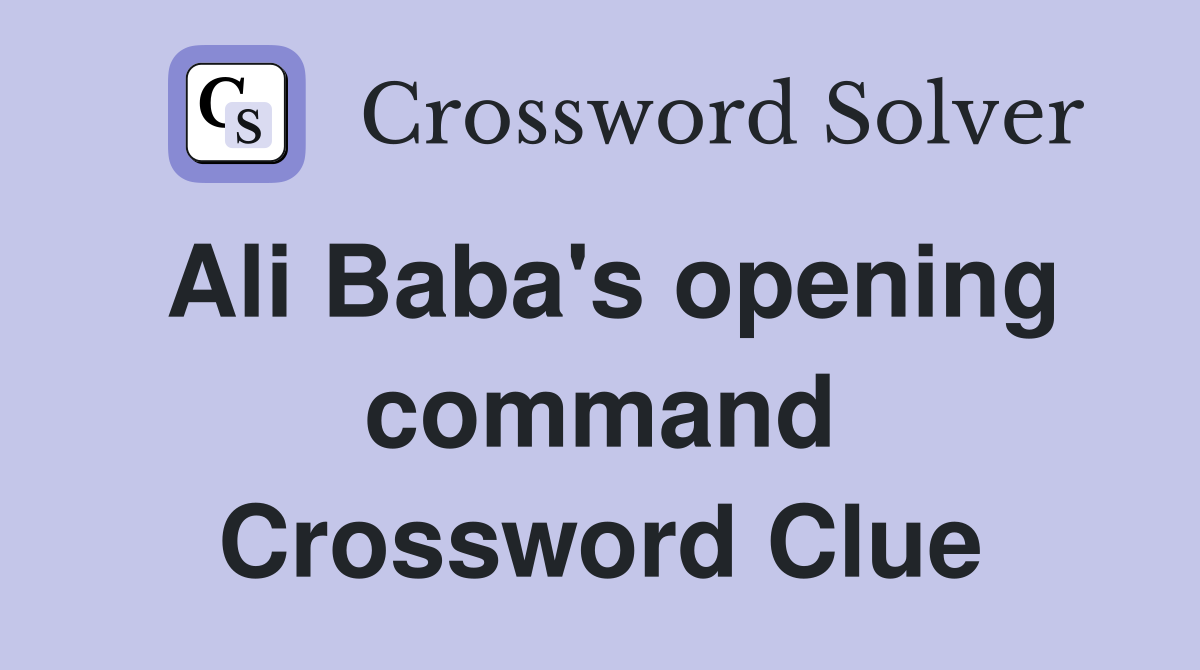Ali Baba's opening command Crossword Clue