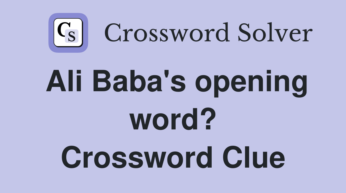 Ali Baba's opening word? Crossword Clue