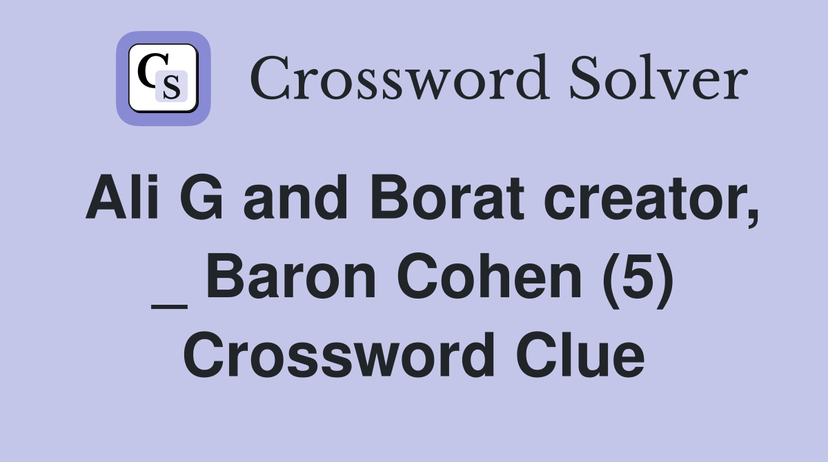 Ali G and Borat creator, _ Baron Cohen (5) Crossword Clue